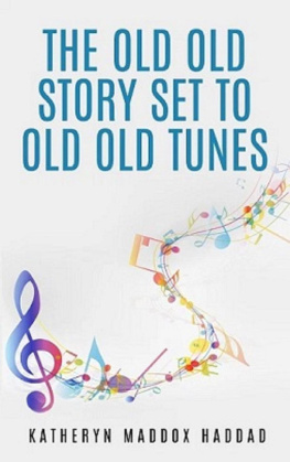 Katheryn Maddox Haddad The Old Old Story Set to Old Old Tunes