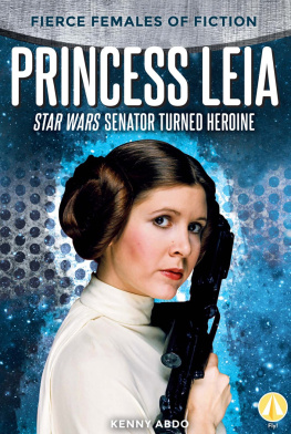 Kenny Abdo Princess Leia: Star Wars Senator Turned Heroine