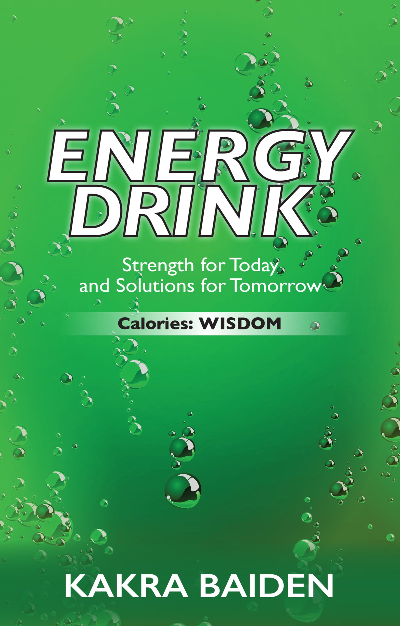 Copyright 2016 by Kakra Baiden Energy Drink Calories Wisdom by Kakra - photo 1