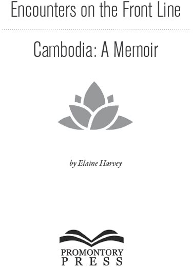 Encounters on the Front Line Cambodia A Memoir Copyright 2015 by Elaine - photo 1