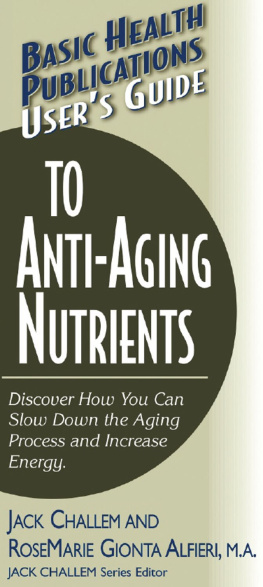 Jack Challem Users Guide to Anti-Aging Nutrients: Discover How You Can Slow Down the Aging Process and Increase Energy