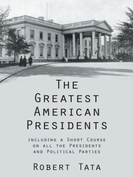 Robert Tata The Greatest American Presidents: Including a Short Course on All the Presidents and Political Parties