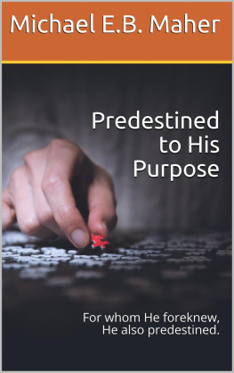 Michael E. B. Maher Predestined to His Purpose