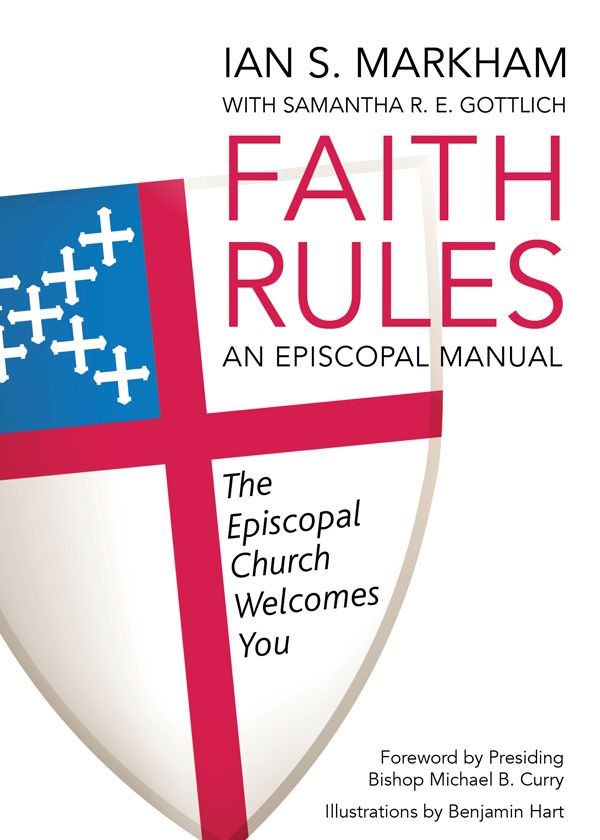 FAITH RULES AN EPISCOPAL MANUAL IAN S MARKHAM WITH SAMANTHA R E GOTTLICH - photo 1