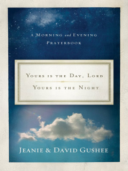 Jeanie Gushee - Yours Is the Day, Lord, Yours Is the Night: A Morning and Evening Prayer Book