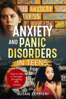 Susan Zeppieri - Anxiety And Panic Disorders In Teens: How To Help A Teenager Struggling With Anxiety
