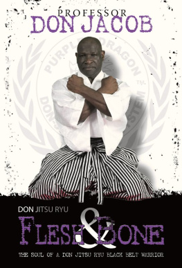 Don Jacob - Don Jitsu Ryu Flesh and Bone: The Soul of a Don Jitsu Ryu Black Belt Warrior