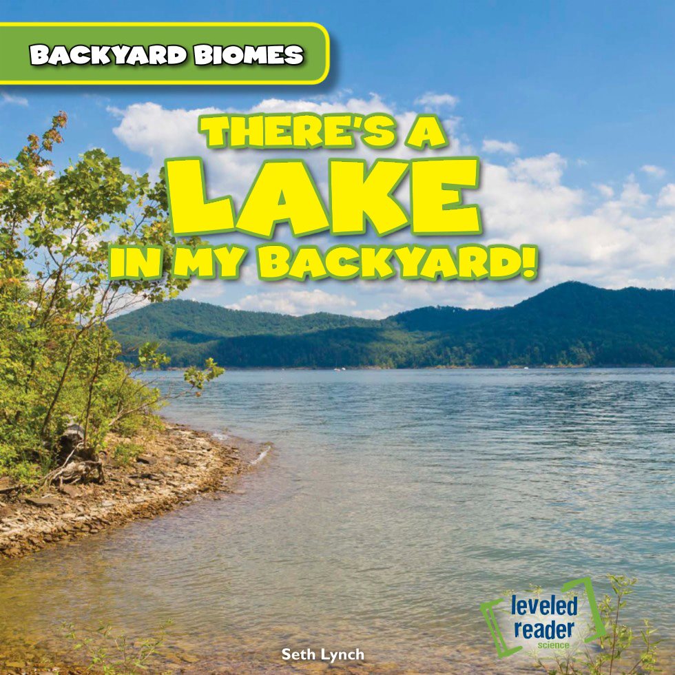 Theres A Lake in My Backyard Seth Lynch Backyard Biomes leveled reader - photo 1
