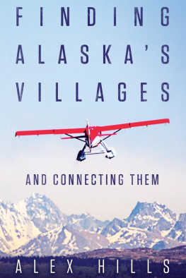 Alex Hills Finding Alaskas Villages: And Connecting Them