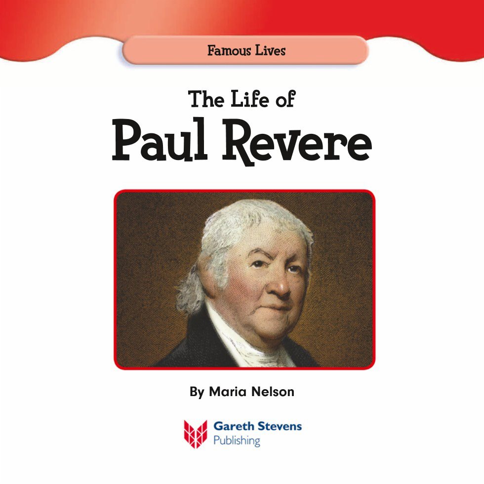 Famous Lives The Life of Paul Revere By Maria Nelson Please visit - photo 3