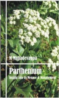 Parthenium Insight into its Menace and Management M Mahadevappa Director - photo 1