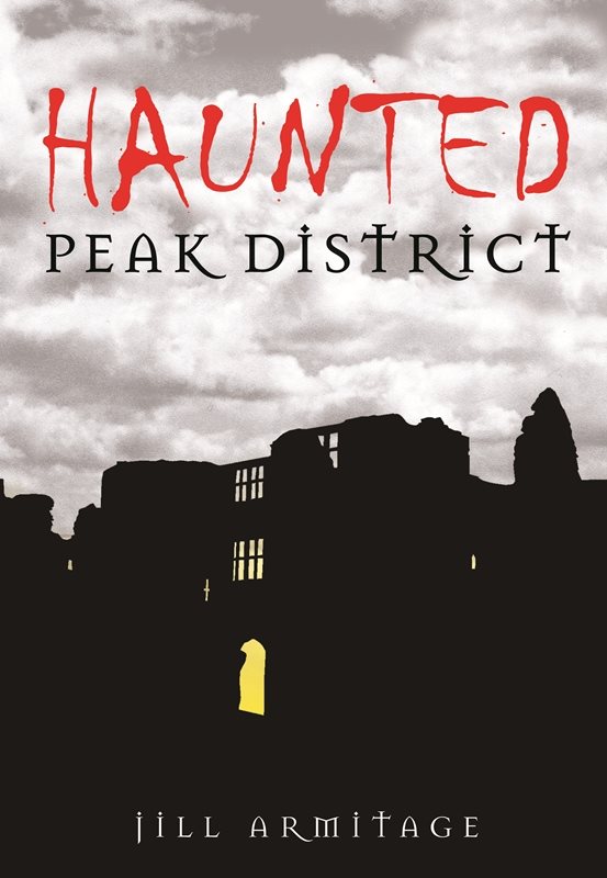 HAUNTED PEAK DISTRICT HAUNTED PEAK DISTICT JILL ARMITAGE First published 2009 - photo 1