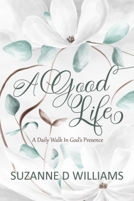 Suzanne D. Williams A Good Life: A Daily Walk In Gods Presence