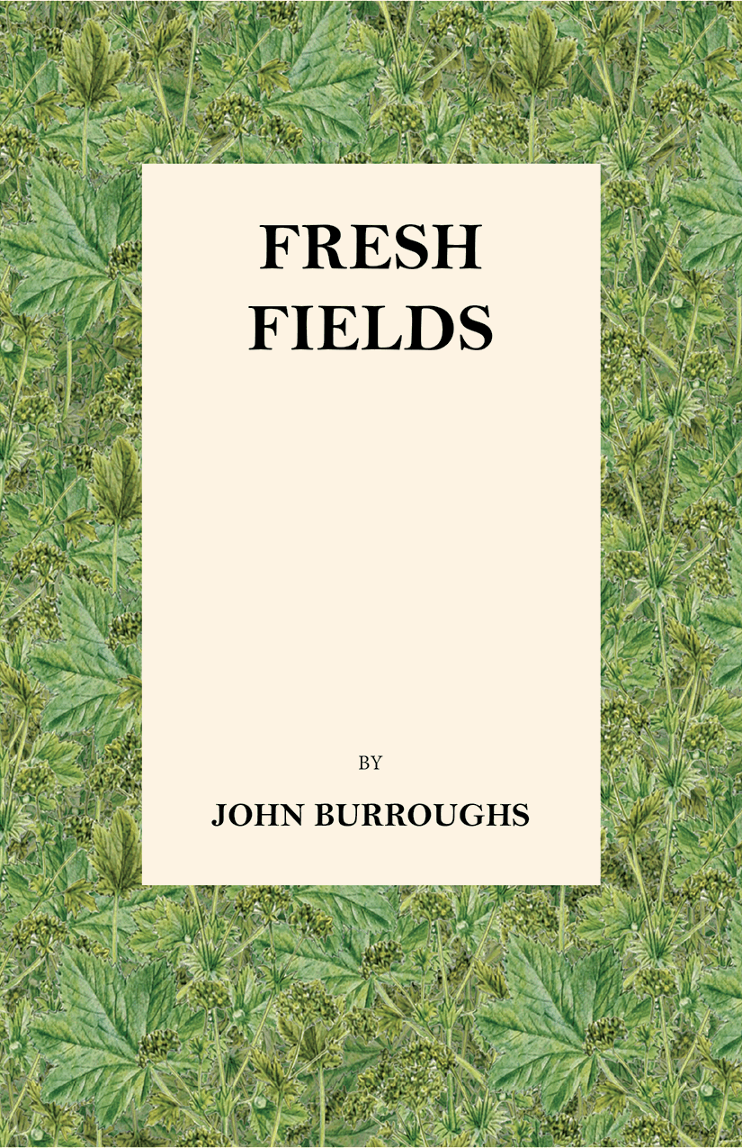 FRESH FIELDS BY JOHN BURROUGHS Copyright 2016 Read Books Ltd This book is - photo 1