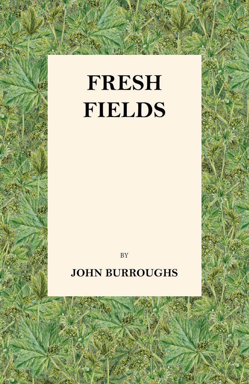 FRESH FIELDS BY JOHN BURROUGHS Copyright 2016 Read Books Ltd This book is - photo 2