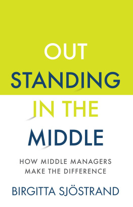 Birgitta Sjöstrand OUTSTANDING in the MIDDLE: How Middle Managers Make the Difference