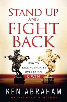 Ken Abraham Stand Up and Fight Back: How to Take Authority over Satan and Win