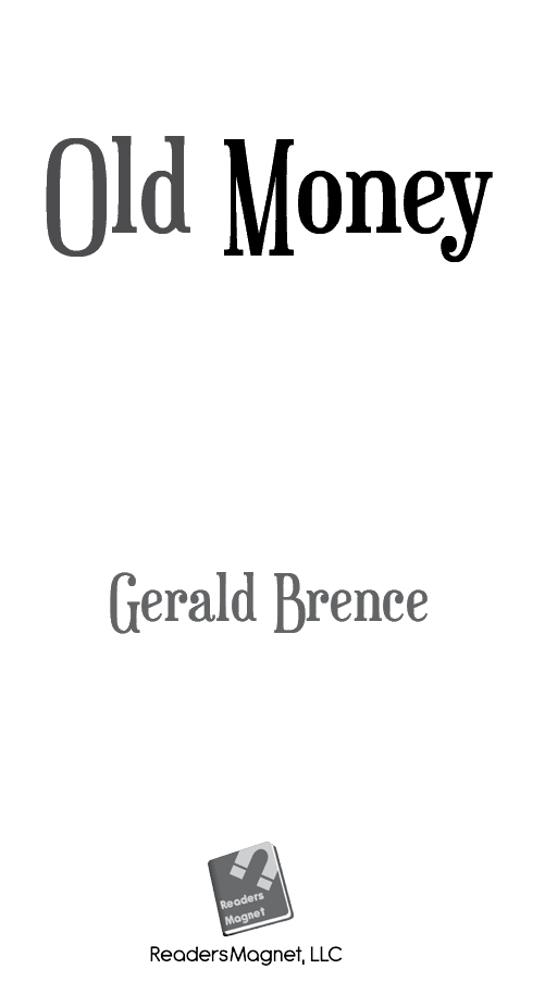 Old Money Copyright 2019 by Gerald Brence Published in the United States of - photo 2