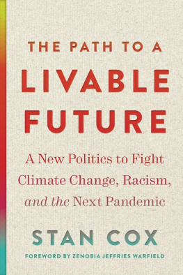 Stan Cox The Path to a Livable Future: A New Politics to Fight Climate Change, Racism, and the Next Pandemic