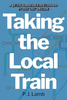 P. J. Lamb Taking The Local Train: A Quest for Stable Adulthood in The Me Decade