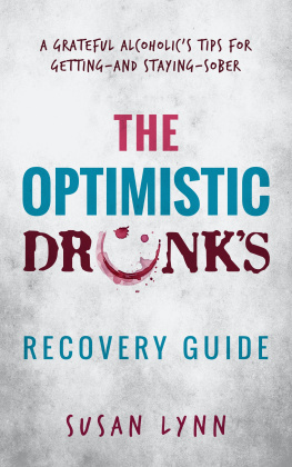 Susan Lynn The Optimistic Drunks Recovery Guide: A Grateful Alcoholics Tips for Getting-and Staying-Sober