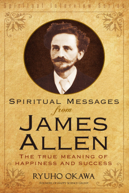 Ryuho Okawa - Spiritual Messages from James Allen: The True Meaning of Happiness and Success