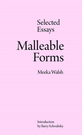 Meeka Walsh - Malleable Forms: Selected Essays