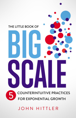 John Hittler - The Little Book of Big Scale: 5 Counterintuitive Practices for Exponential Growth