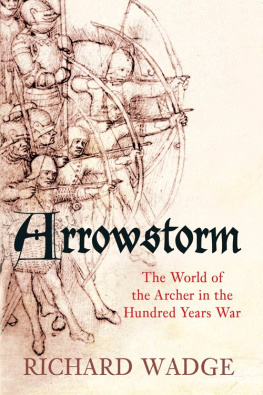 Richard Wadge - Arrowstorm: The World of the Archer in the Hundred Years War
