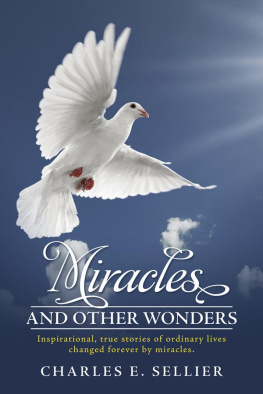 Charles E. Sellier - Miracles and Other Wonders: Inspirational, true stories of ordinary lives changed forever by miracles.