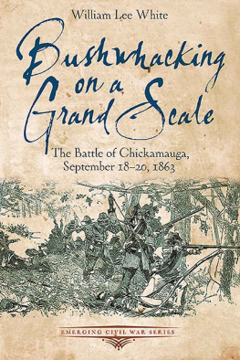 William Lee White - Bushwhacking on a Grand Scale: The Battle of Chickamauga, September 18-20, 1863