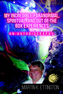 Martin Ettington My Incredible Paranormal, Spiritual, and Out of the Box Experiences