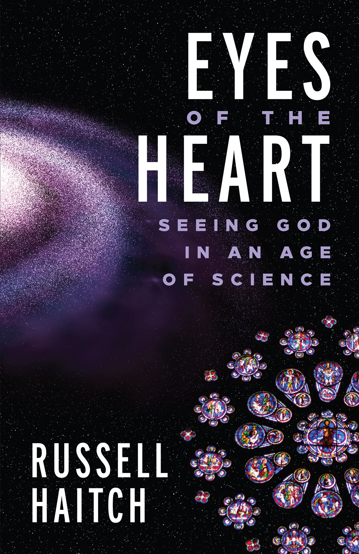 Eyes of the Heart Eyes of the Heart Seeing God in an Age of Science Russell - photo 1