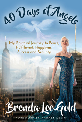 Brenda Lee Gold - 40 Days of Angels: My Spiritual Journey to Peace, Fulfillment, Happiness, Success and Security