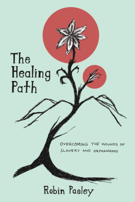 Robin Pasley - The Healing Path: Overcoming the Wounds of Orphanhood and Slavery