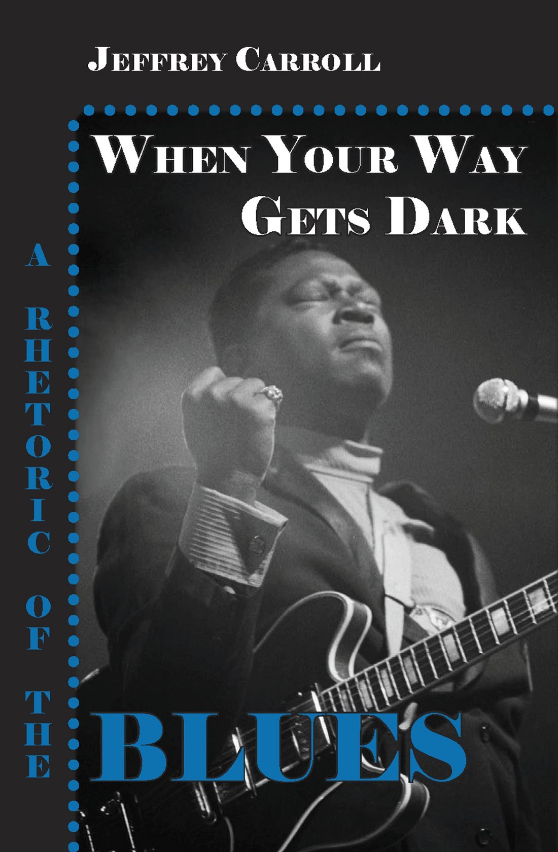 When Your Way Gets Dark A Rhetoric of the Blues Jeffrey Carroll Parlor - photo 1