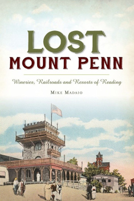 Mike Madaio - Lost Mount Penn: Wineries, Railroads and Resorts of Reading