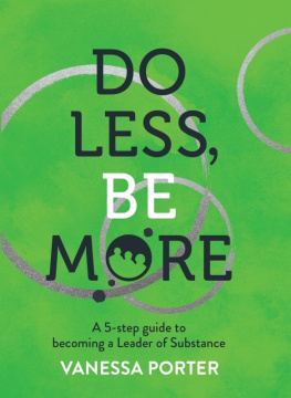 Vanessa Porter - Do Less, Be More: A 5-Step Guide to Becoming a Leader of Substance