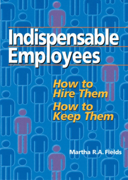 Martha R. A. Fields - Indispensable Employees: How to Hire Them, How to Keep Them