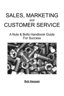 Bob Vasquez - Sales, Marketing, And Customer Service: A Nuts and Bolts Handbook Guide for Success