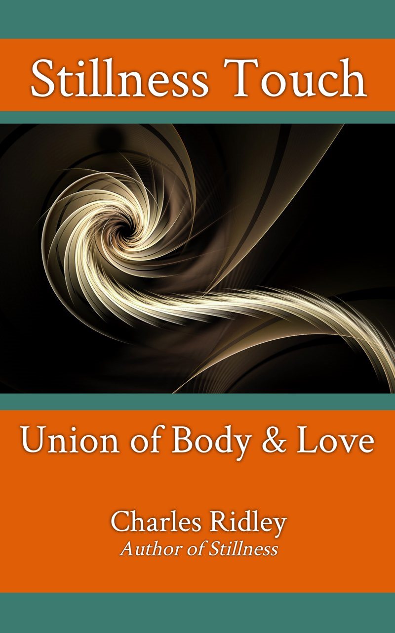 Stillness Touch Union of Body Love Charles Ridley Dynamic Stillness Press - photo 1