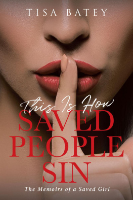 Tisa Batey - This Is How Saved People Sin: The Memoirs of a Saved Girl