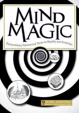 Marc Lemezma Mind Magic: Extraordinary Tricks to Mystify, Baffle and Entertain