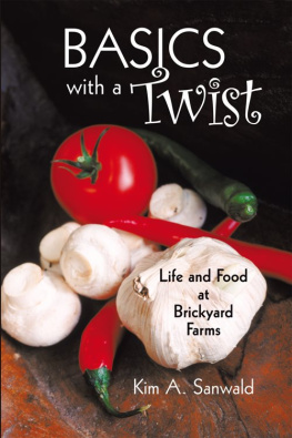 Kim A. Sanwald - Basics with a Twist: Life and Food at Brickyard Farms