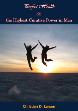 Christian D. Larson - Perfect Health Or, the Highest Curative Power in Man
