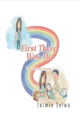 Jaimie Selwa First There Was Me: The Journey to You