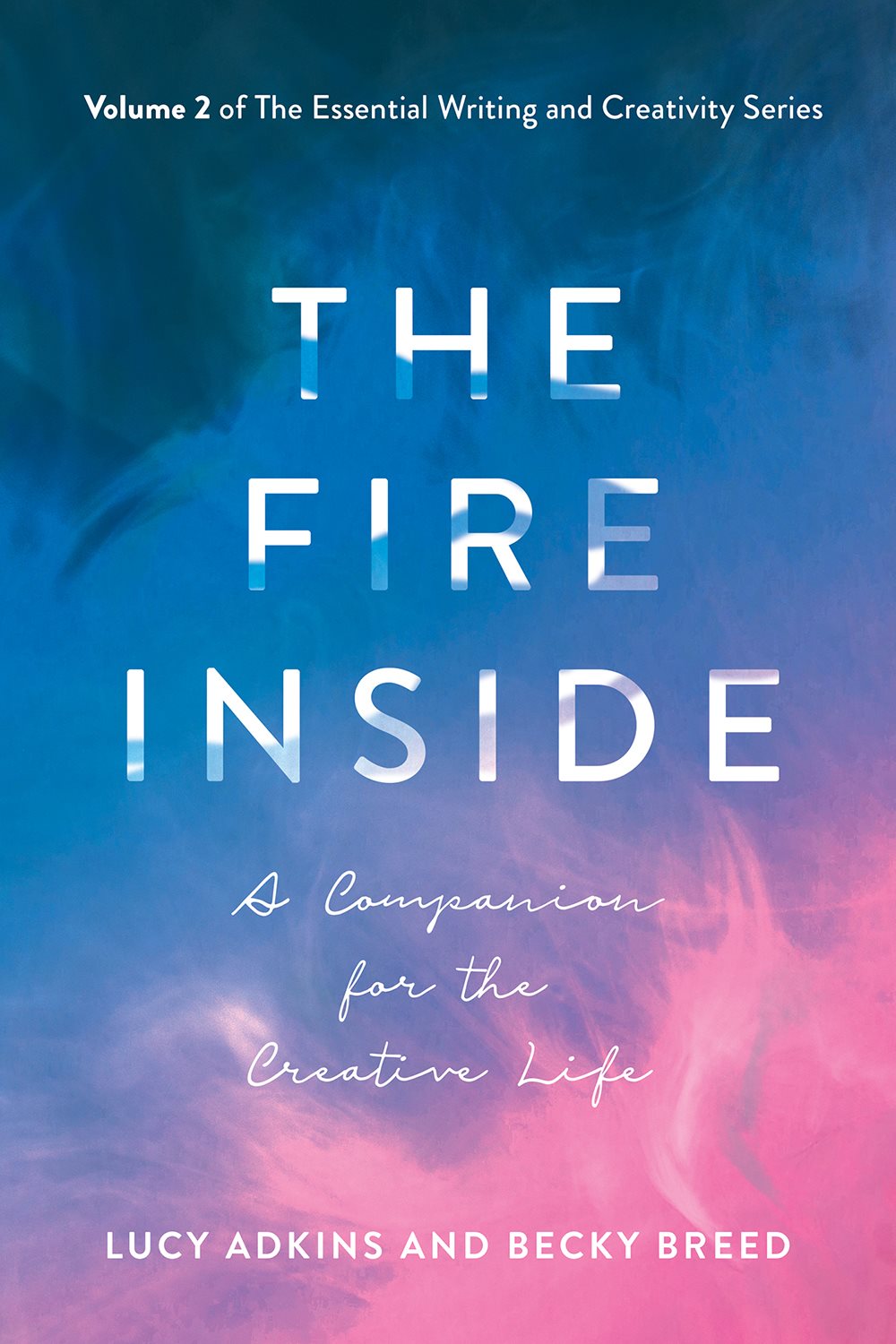 The Fire Inside A Companion for the Creative Life Lucy Adkins and Becky - photo 1