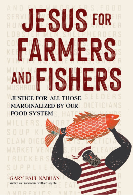 Gary Paul Nabhan Jesus for Farmers and Fishers: Justice for All Those Marginalized by Our Food System