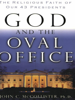 John McCollister God and the Oval Office: The Religious Faith of Our 43 Presidents