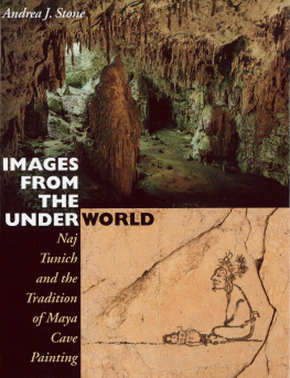 Andrea J. Stone - Images from the Underworld: Naj Tunich and the Tradition of Maya Cave Painting